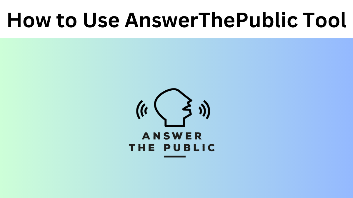 How to Use AnswerThePublic Tool: A Guide
