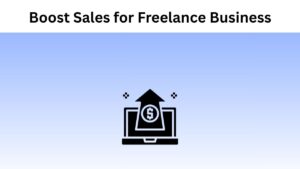Ways To Boost Sales For Your Freelance Business