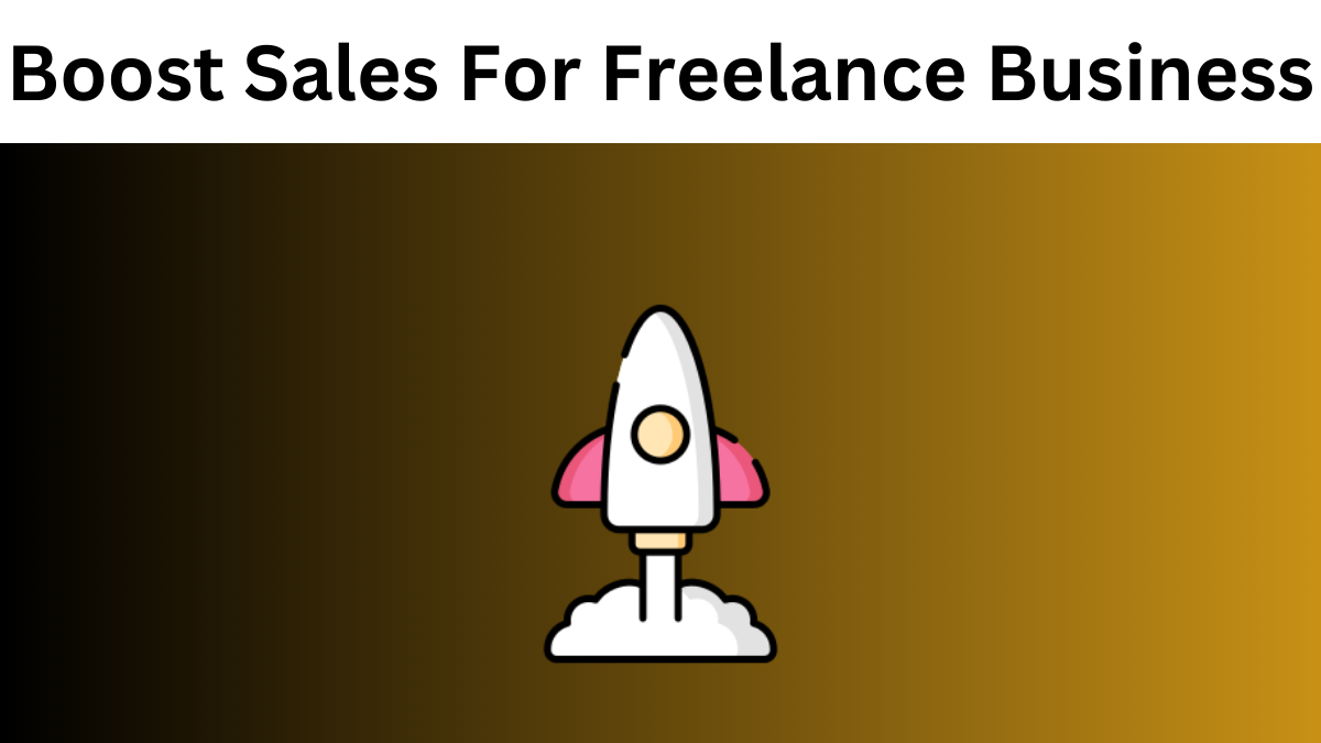 How To Boost Sales For Your Freelance Business In 2023?