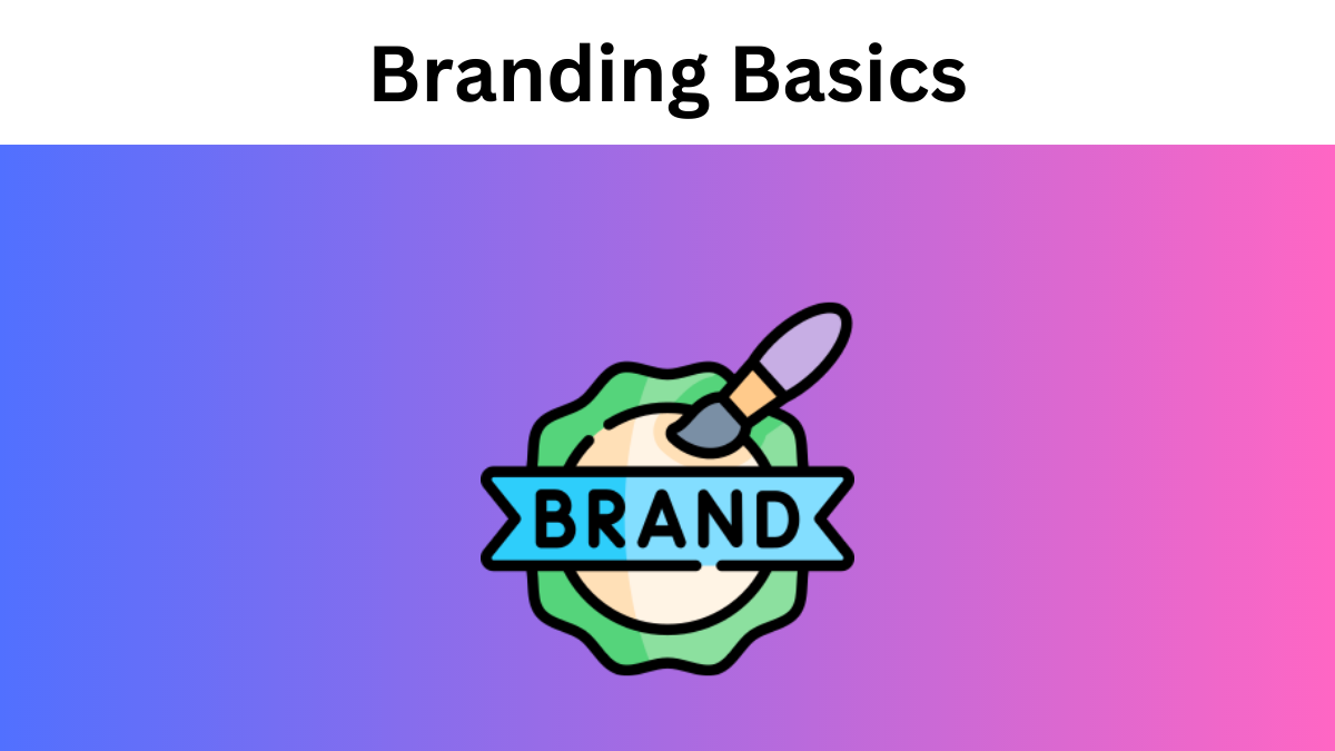 Branding Basics: Answering the Whats and Whys