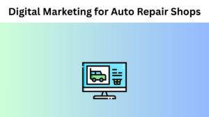 Digital Marketing for Auto Repair Shops