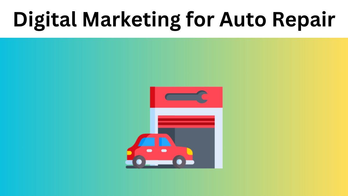 The Ultimate Guide to Digital Marketing for Auto Repair Shops