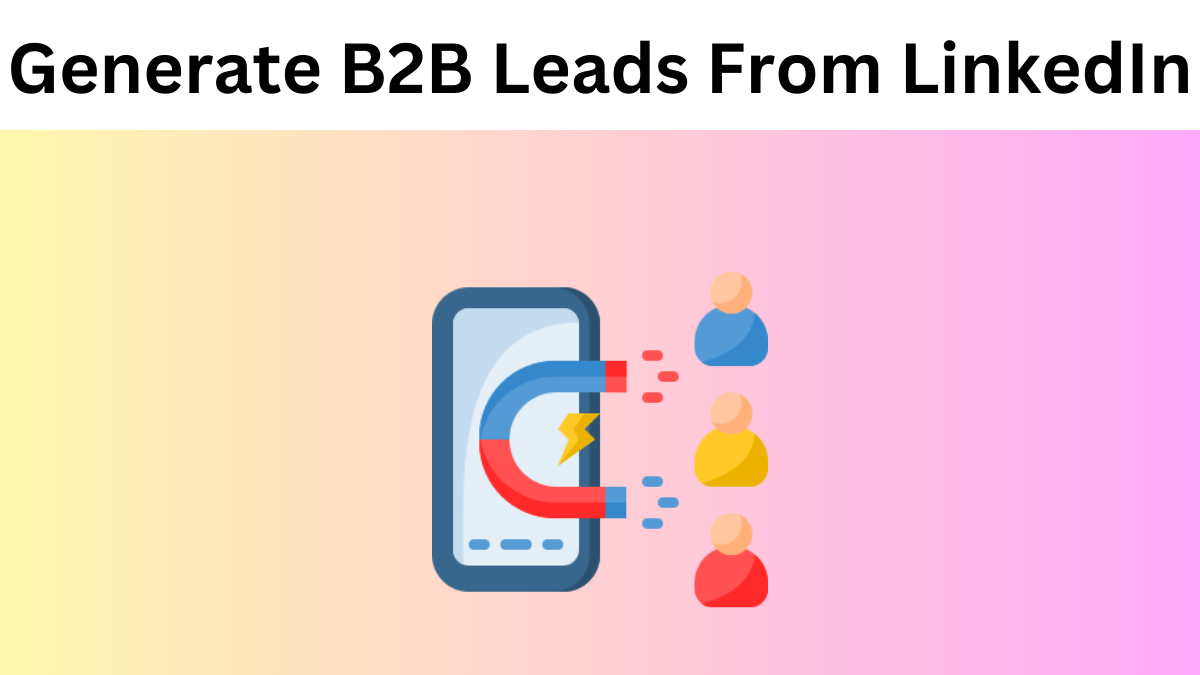 Top 9 Ways To Generate B2B Leads From LinkedIn