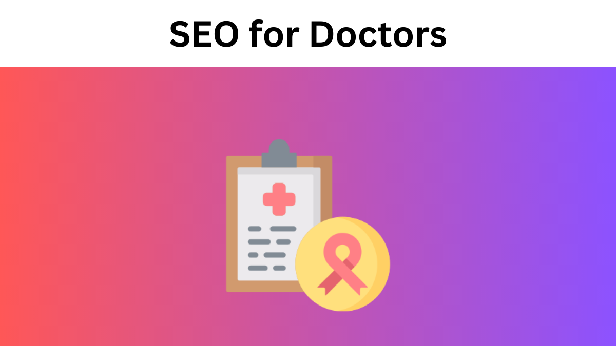 SEO for Doctors: The Complete Guide