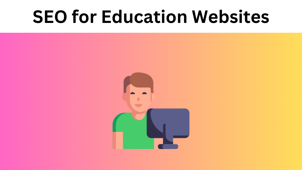 SEO for Education Websites: Everything Your School Needs to Know