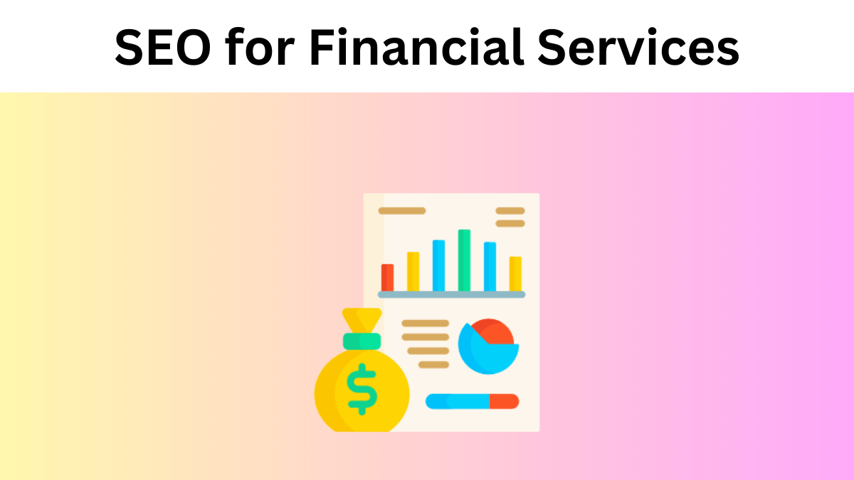 SEO for Financial Services: A Comprehensive Guide to Grow Your Business