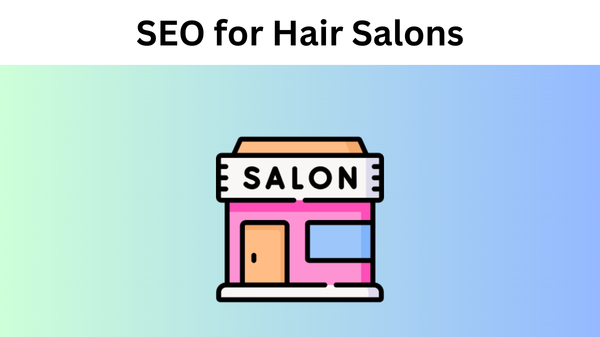 SEO for Hair Salons: A Complete Guide