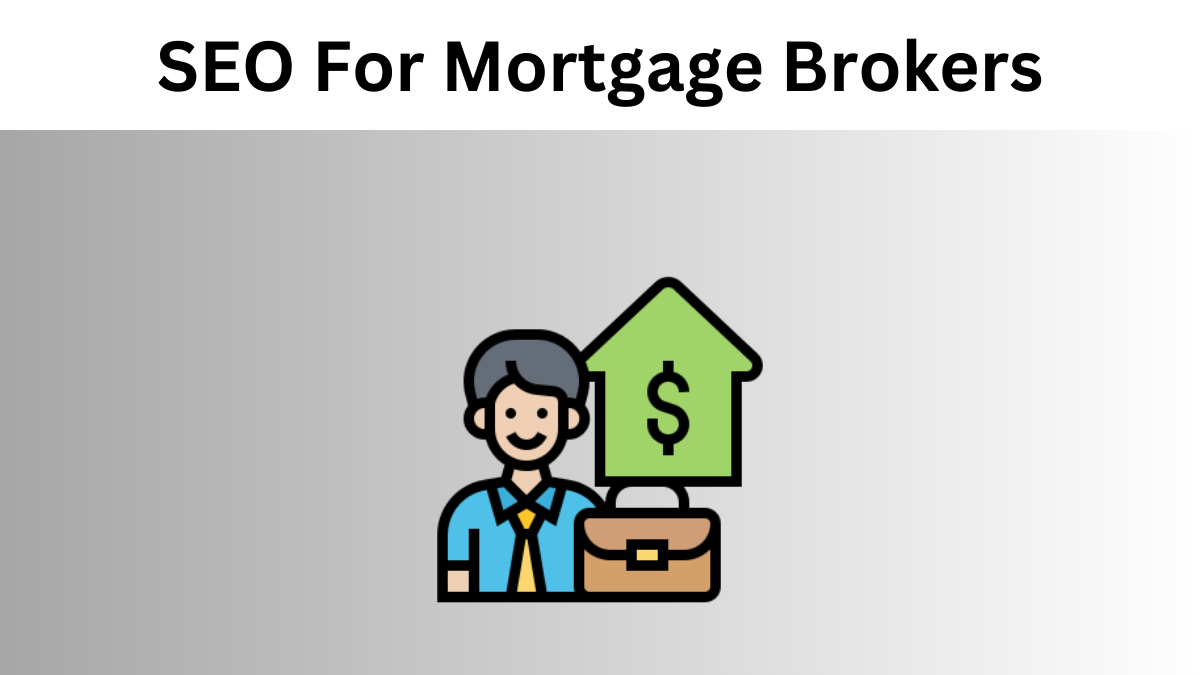 SEO For Mortgage Brokers - Best Tips To Get Found On Google