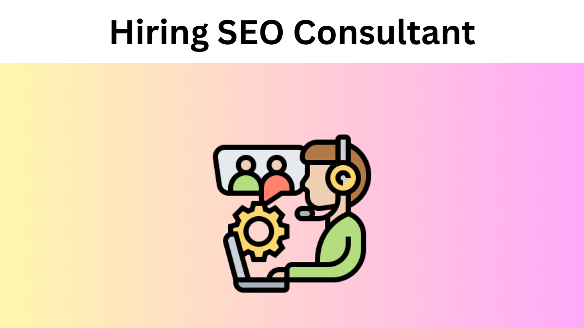 Questions To Ask Before Hiring SEO Consultant for Your Business