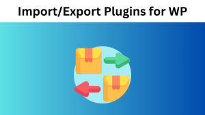 10 Best Import/Export Plugins for WordPress