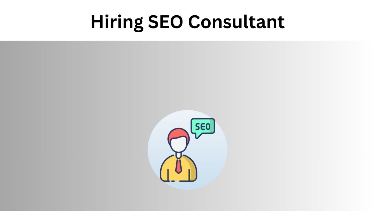 Questions to Ask Before Hiring SEO Consultant