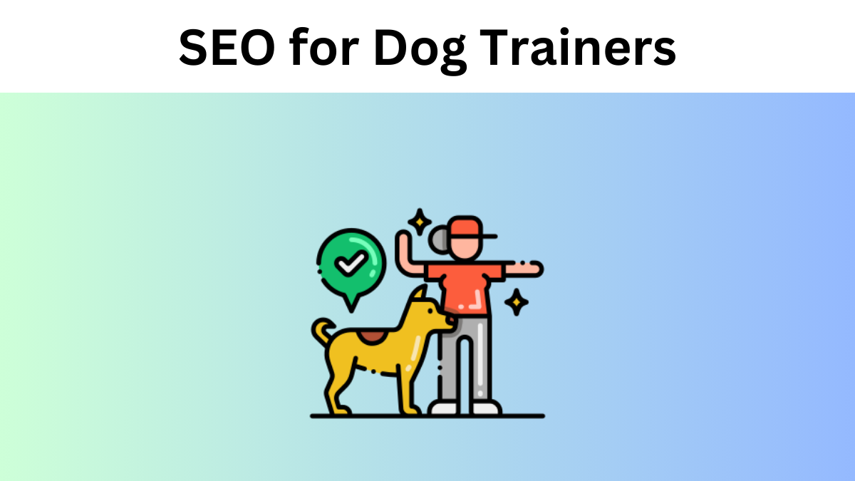 SEO for Dog Trainers: A Tail-Wagging Tips for Trainers