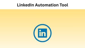 Why to Use LinkedIn Automation Tool?