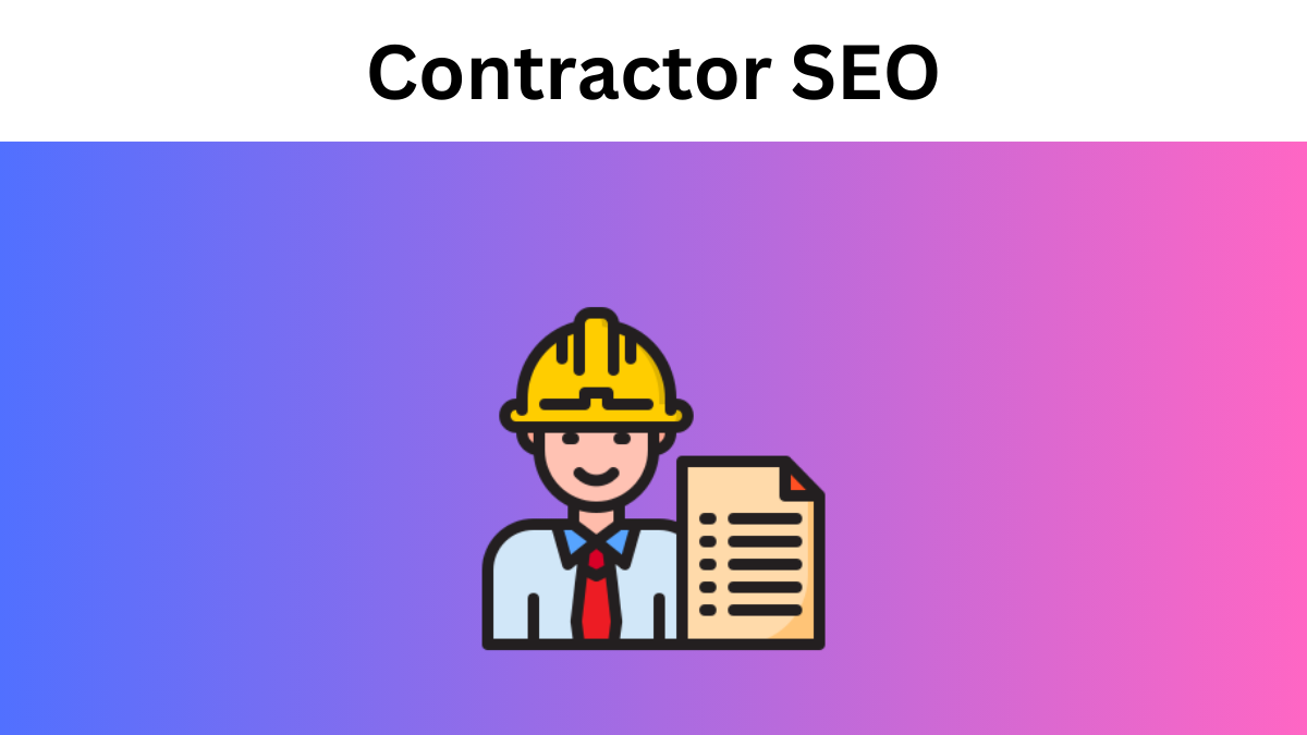 Contractor SEO: The Ultimate Easy-to-Implement Guide