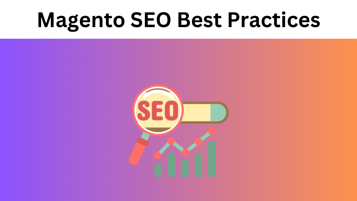 Magento SEO Best Practices: Boosting Your Ecommerce Store's Visibility