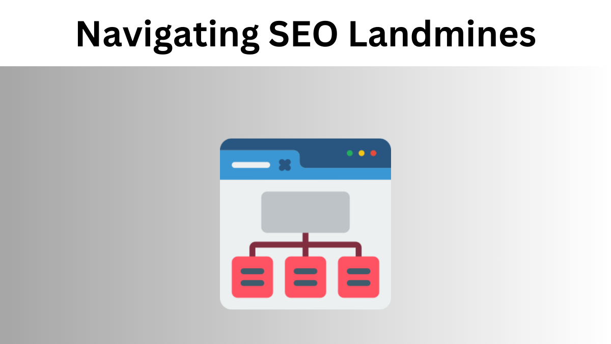 Navigating SEO Landmines: Avoiding and Recovering from Google Penalties