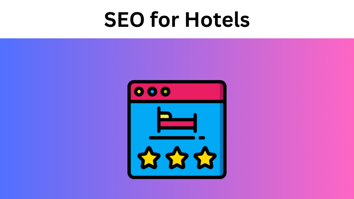 SEO for Hotels: A Complete Guide for 2024