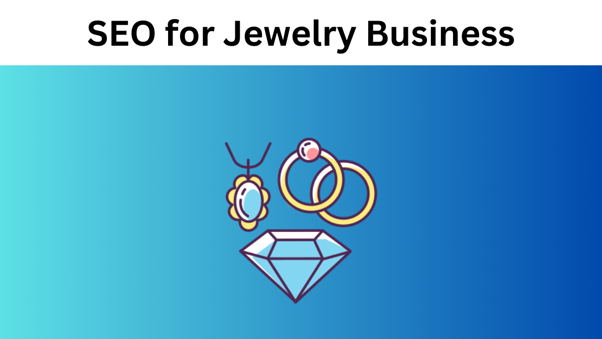 SEO for Jewelry Business: Top SEO Tips for Jewelry Stores