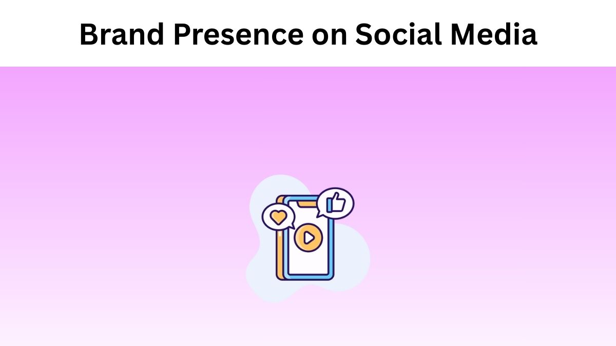 Importance of Building a Strong Brand Presence on Social Media