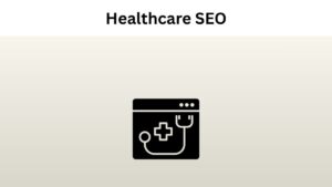 Healthcare SEO - How to Enhance Your Organic Performance