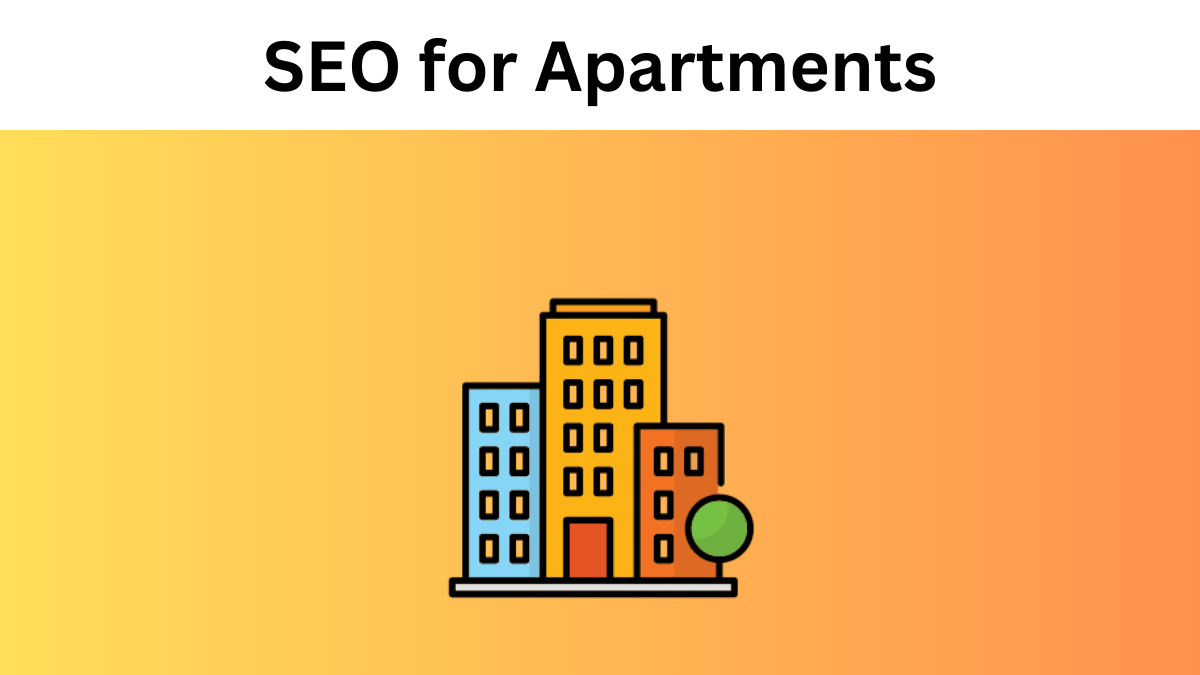SEO for Apartments: A Complete Guide to Improving Your Property's Search Visibility