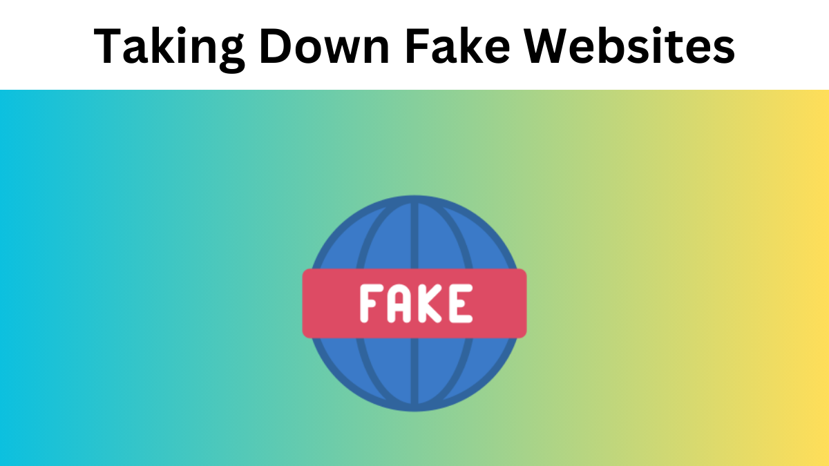 Legal Steps of Taking Down Fake Websites