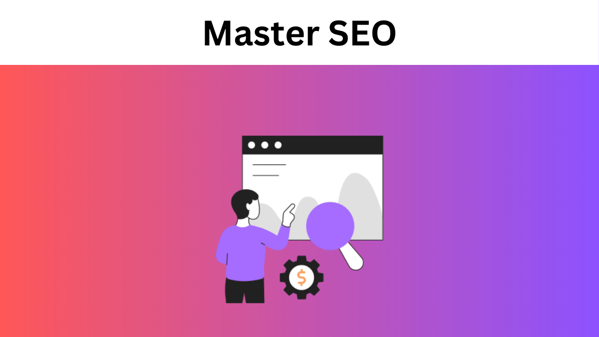 How to Master SEO: The Top 5 Essential tips