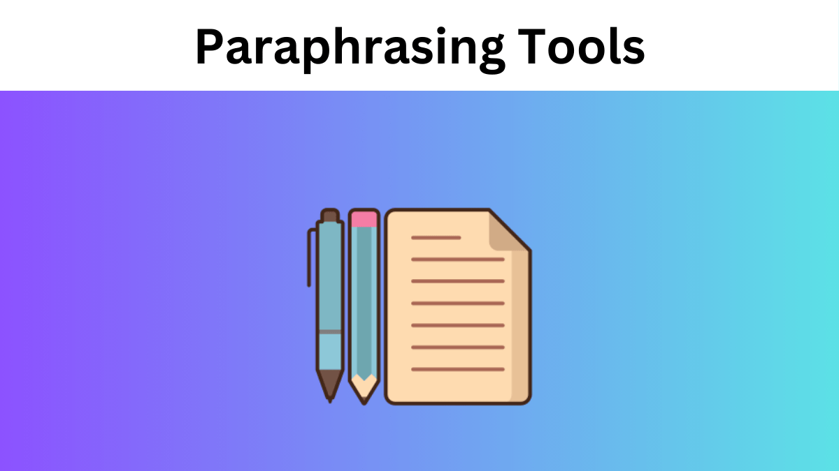 How Paraphrasing Tools Can Help You Write Content Perfectly