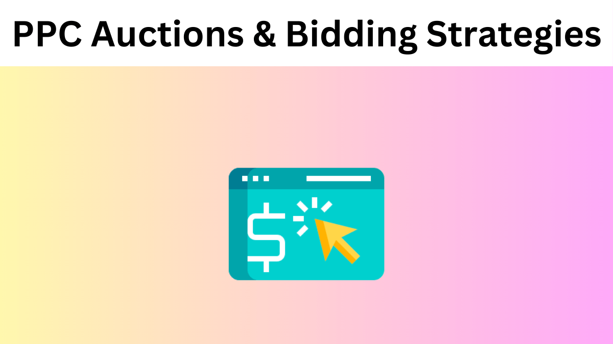 PPC Auctions and Bidding Strategies: Mastering Real-time Bidding in PPC Advertising