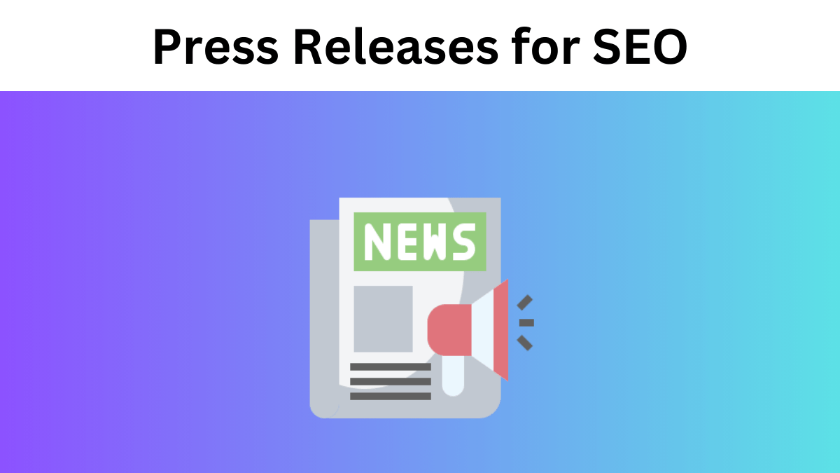 How to Use Press Releases for SEO: Boosting Your Online Visibility