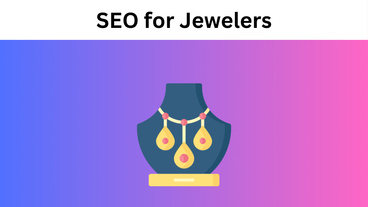SEO for Jewelers: The Complete Guide to Rank Higher Online