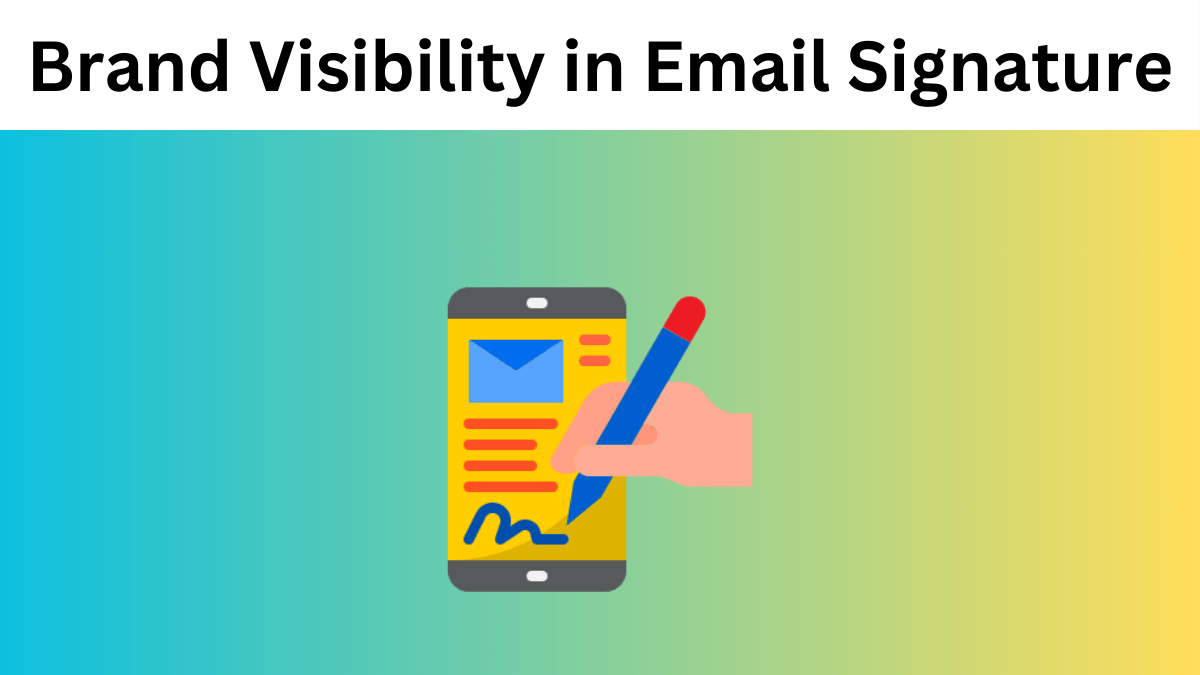 Essential Elements for Maximizing Brand Visibility in Your Email Signature