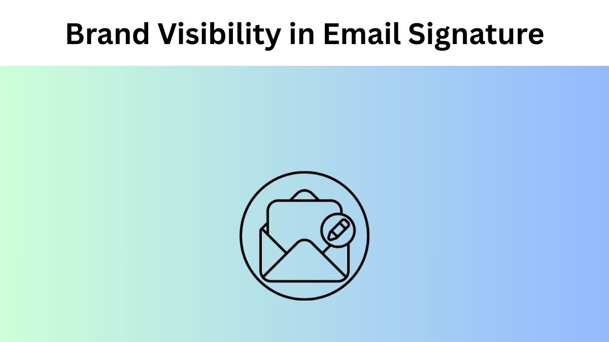 Essential Elements for Maximizing Brand Visibility in Your Email Signature