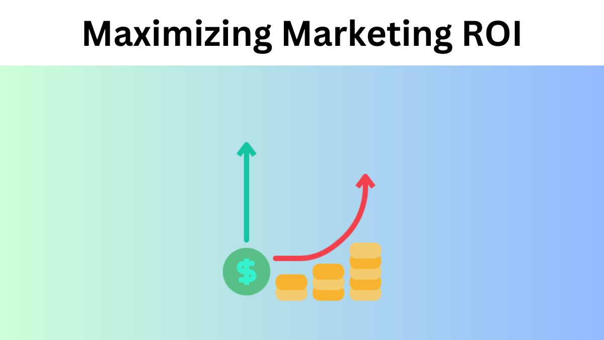 Maximizing Marketing ROI: Strategies for LLCs