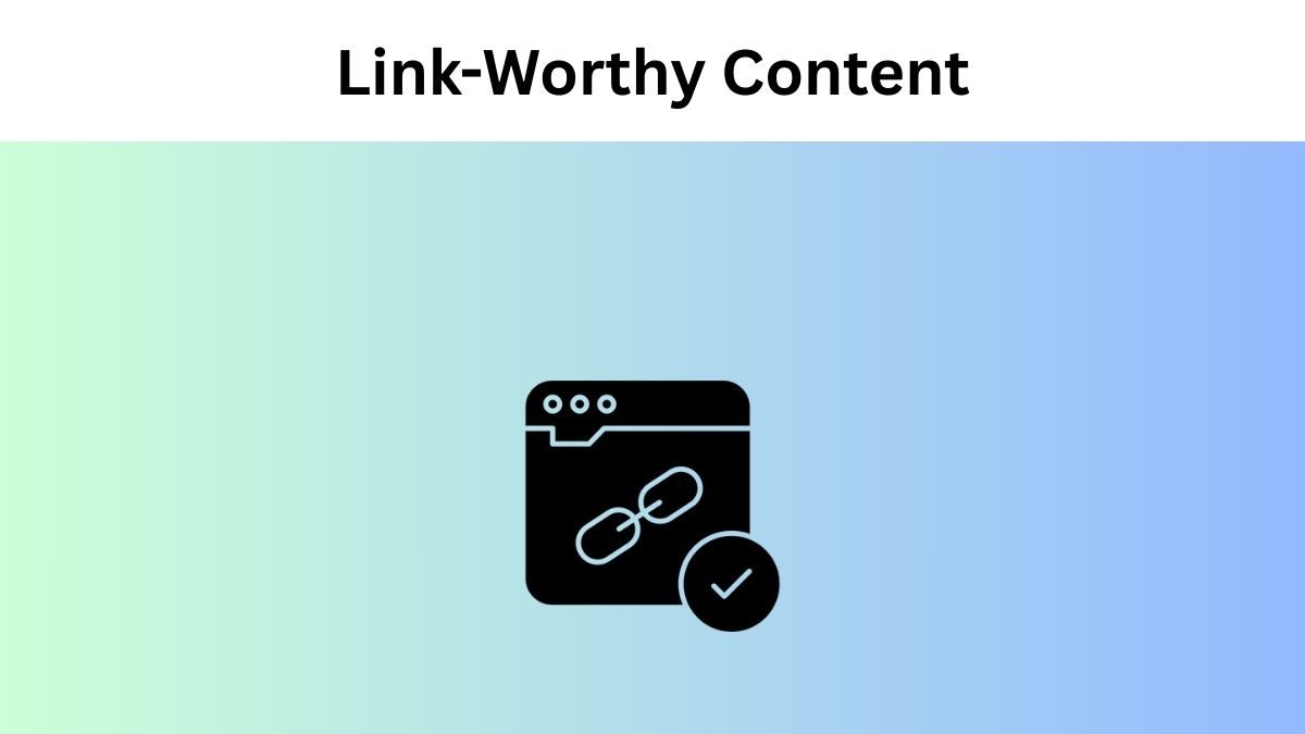 Strategies to Create Link-Worthy Content