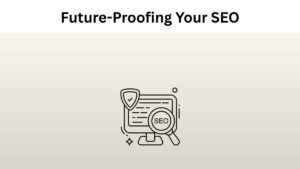 Future-Proofing Your SEO