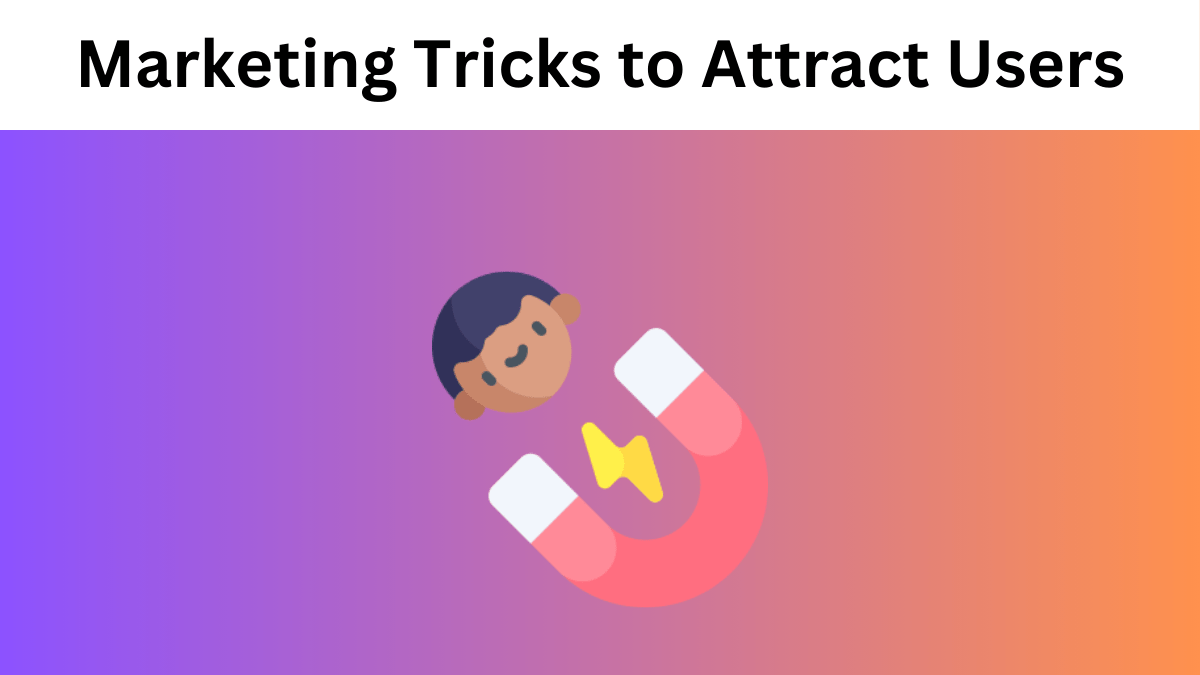 Top Marketing Tricks to Attract Users