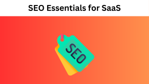 SEO Essentials for SaaS: Digital Marketing Techniques That Work