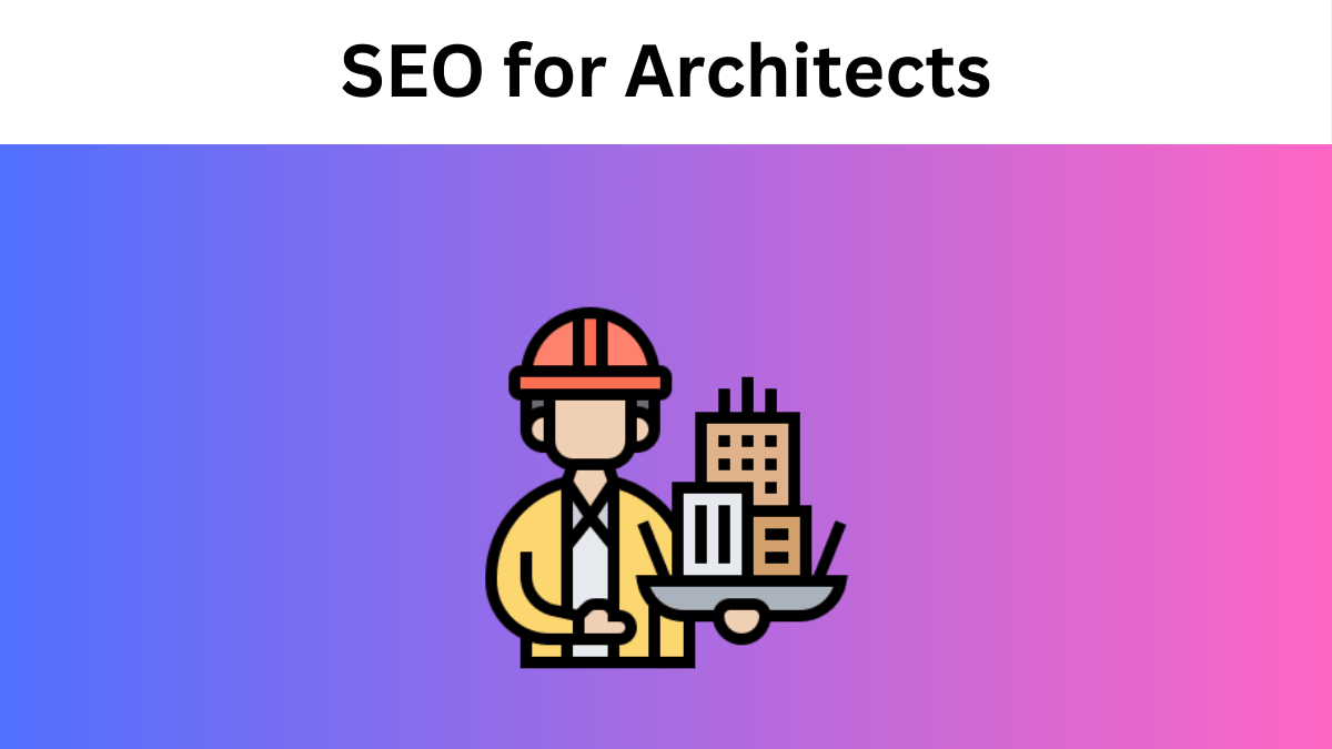 SEO for Architects: Rank Higher and Get More Clients