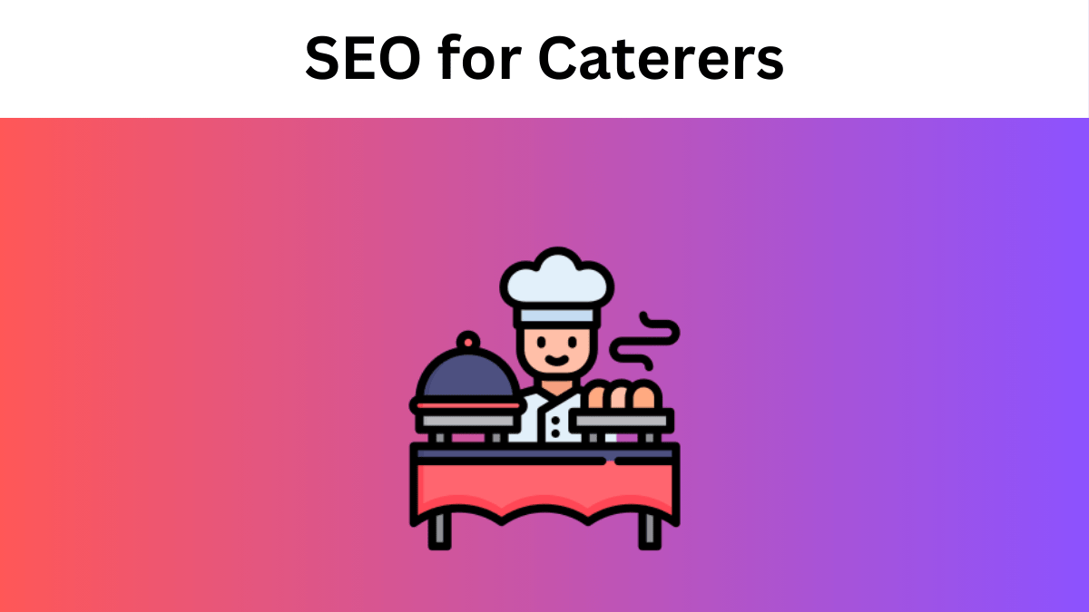 SEO for Caterers: Guide to Ranking Higher and Getting More Clients