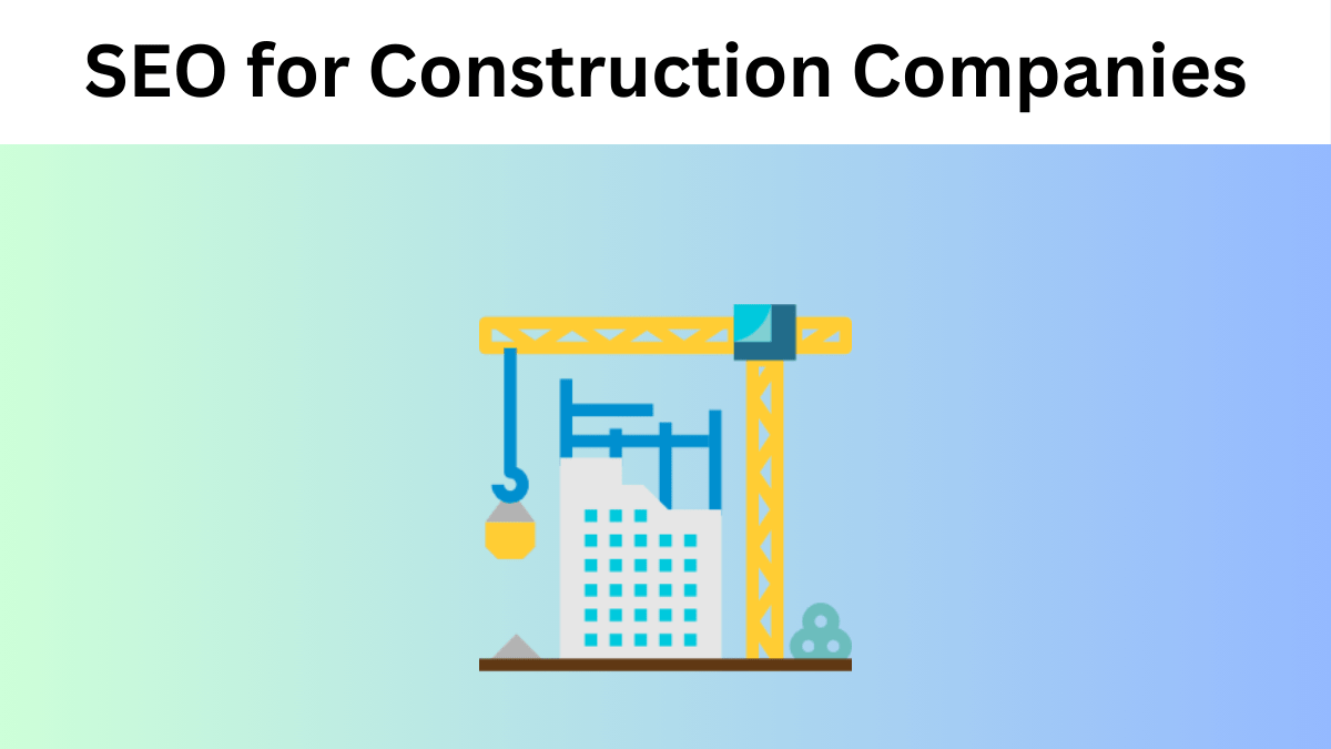 SEO for Construction Companies: Blueprint to Get Renk #1 on SERPs