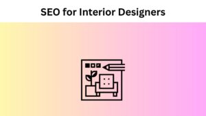 SEO for Interior Designers