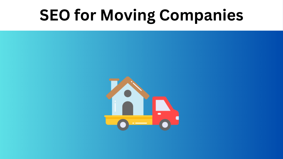Mastering SEO for Moving Companies: The Ultimate Guide