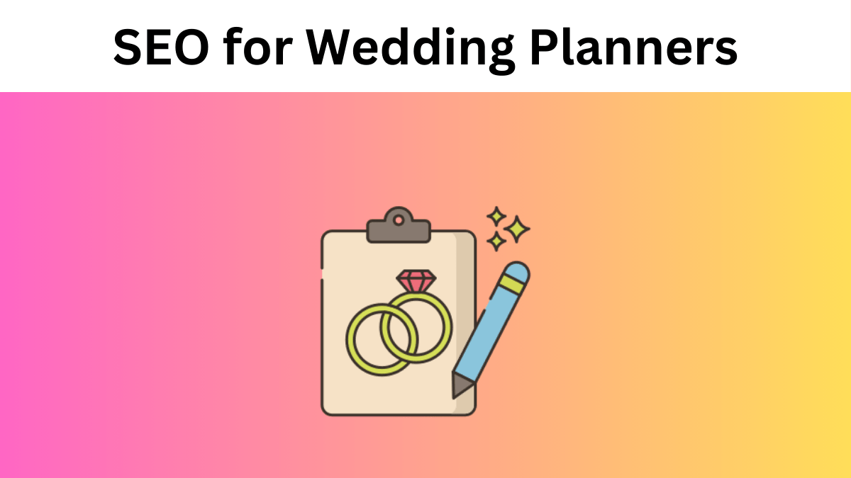 SEO for Wedding Planners - Rank Higher and Attract More Clients