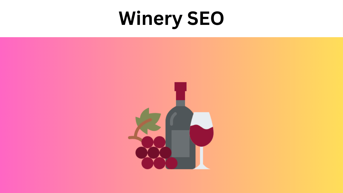 Winery SEO: The Definitive Guide to Outranking the Competition