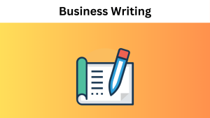 What is Business Writing and How to Improve Your Skills?