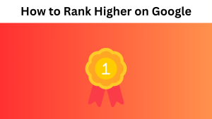How to Rank Higher on Google in 5 Steps – 2024 Guide