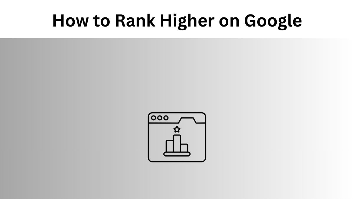 How to Rank Higher on Google