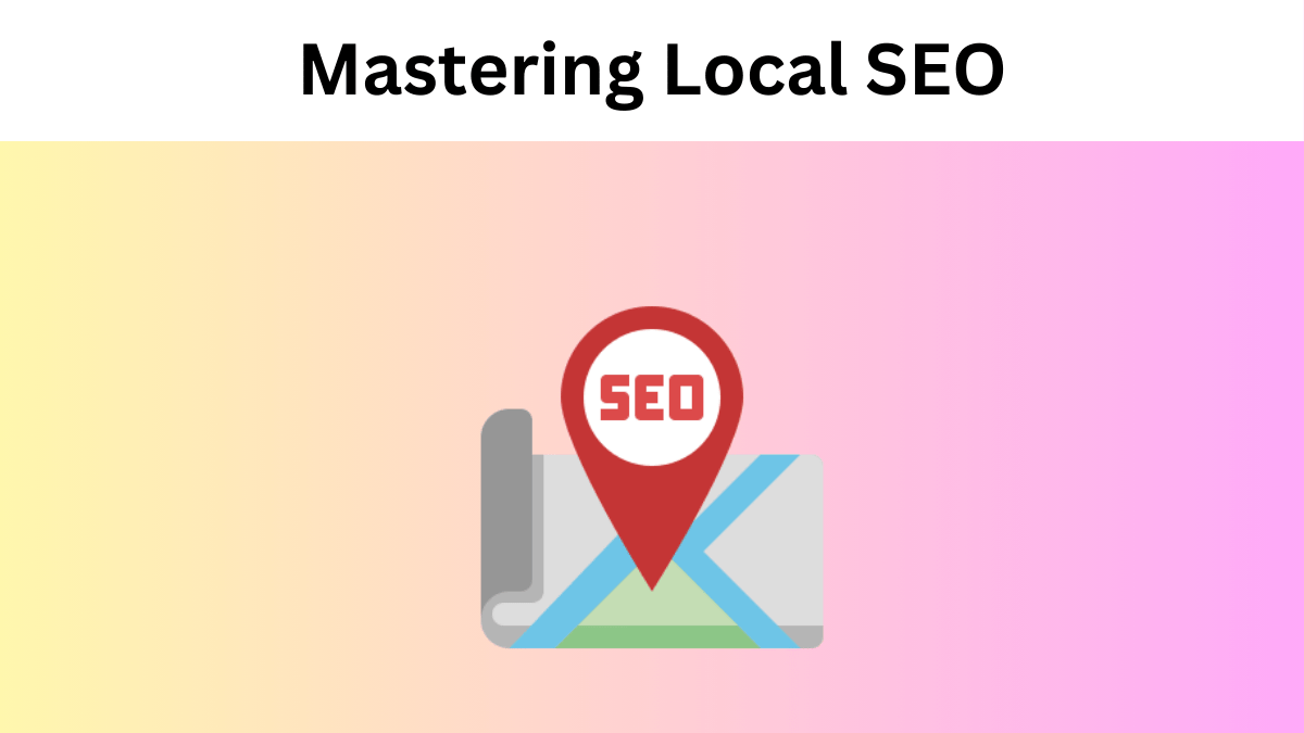 Mastering Local SEO: Tactics to Dominate Local Search