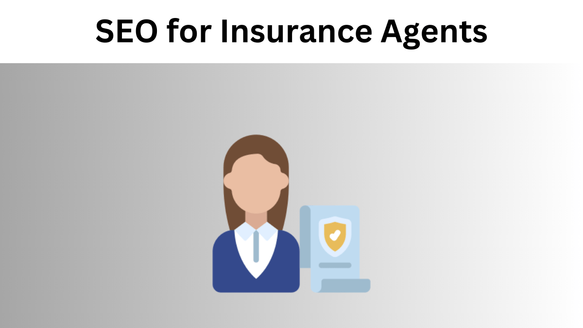 SEO for Insurance Agents: A Comprehensive Guide to Ranking Your Agency at the Top of Google